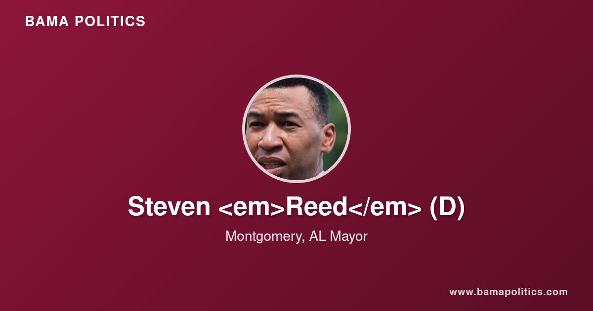 Steven Reed , Mayor of Montgomery, AL | Bama Politics