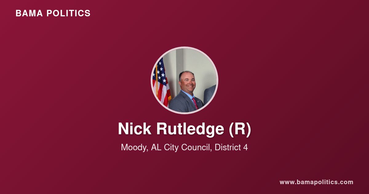 Nick Routley Nick Rutledge, Council Member of Moody, AL for District 4 | Bama Politics