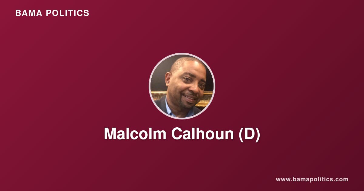 Malcolm Calhoun - Alabama Political Profile | Bama Politics