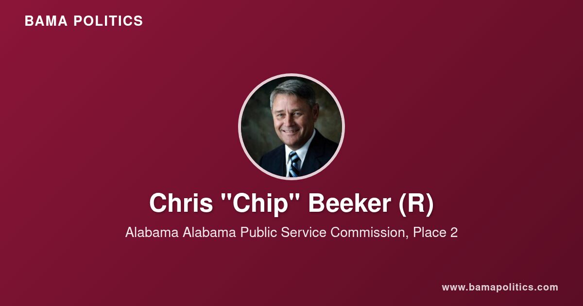 Chris “Chip” Beeker, Alabama Public Service Commission Member for Place ...