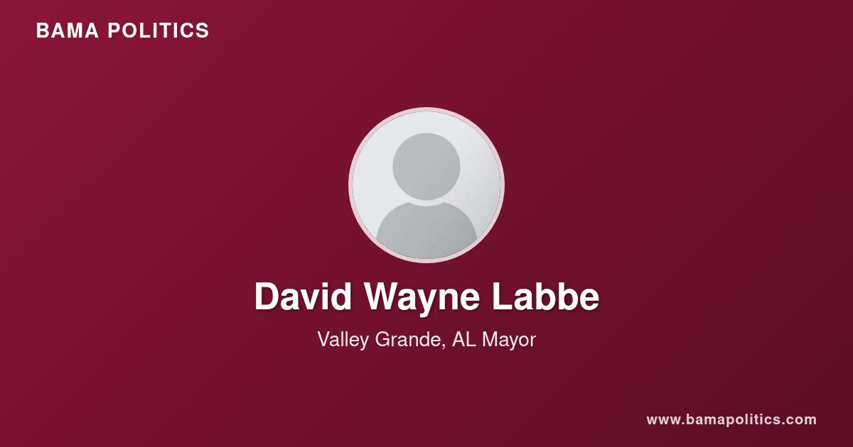 David Wayne Labbe, Mayor of Valley Grande, AL | Bama Politics
