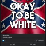Kathy Mobbs from Gaylesville, Alabama in Cherokee County shares a Facebook post claiming it is okay to be white with a Confederate Flag in the background.