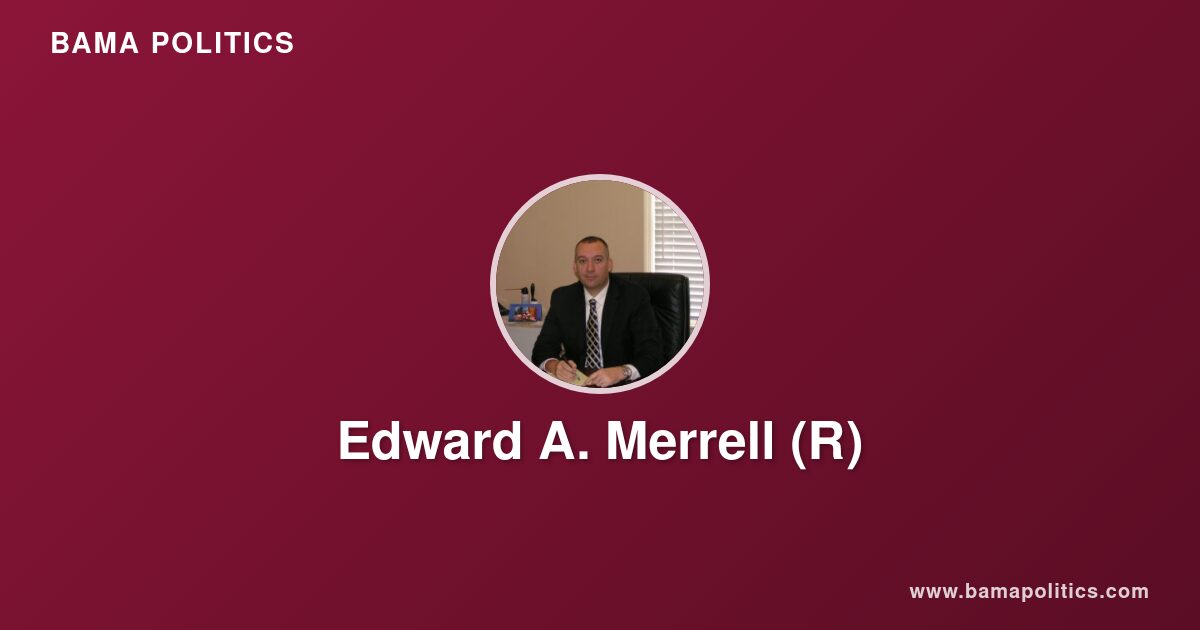 Edward A. Merrell - Alabama Political Profile | Bama Politics